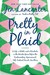 Pretty in Plaid A Life, A Witch, and a Wardrobe, or, the Wonder Years Before the Condescending, Egomaniacal, Self-Centered Smart-Ass Phase by Jen Lancaster