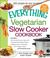 The Everything Vegetarian Slow Cooker Cookbook Includes Tofu Noodle Soup, Fajita Chili, Chipotle Black Bean Salad, Mediterranean Chickpeas, Hot Fudge Fondue And Hundreds More! (Everything Series) by Amy Snyder