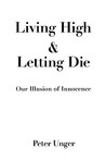 Living High and Letting Die: Our Illusion of Innocence