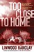 Too Close to Home by Linwood Barclay