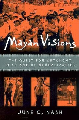 mayan-visions-the-quest-for-autonomy-in-an-age-of-globalization