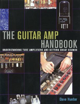 The Guitar Amp Handbook: Understanding Amplifiers and Getting Great Sounds
