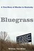 Bluegrass A True Story of Murder in Small-Town Kentucky by William Van Meter