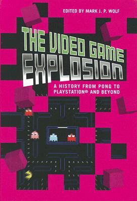 the-video-game-explosion-a-history-from-pong-to-playstation-and-beyond
