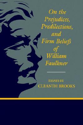 On The Prejudices Predilections And Firm Beliefs Of William On The Prejudices Predilections And Firm Beliefs Of William Faulkner By Cleanth Brooks
