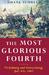 The Most Glorious Fourth Vicksburg and Gettysburg, July 4, 1863 by Duane P. Schultz