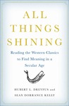 All Things Shining: Reading the Western Classics to Find Meaning in a Secular Age All Things Shining: Reading the Western Classics to Find Meaning in a Secular Age