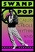 Swamp Pop Cajun and Creole Rhythm and Blues by Shane K. Bernard