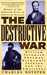 The Destructive War William Tecumseh Sherman, Stonewall Jackson, and the Americans by Charles Royster