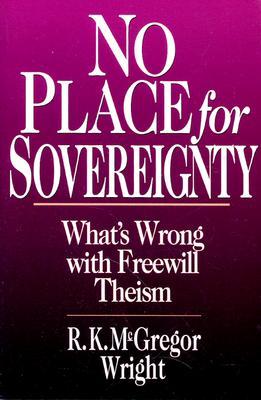 no-place-for-sovereignty-what-s-wrong-with-freewill-theism