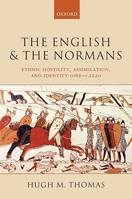 the-english-and-the-normans-ethnic-hostility-assimilation-and-identity-1066-c-1220