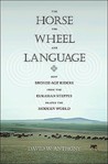 The Horse, the Wheel and Language: How Bronze-Age Riders from the Eurasian Steppes Shaped the Modern World