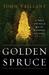 The Golden Spruce A True Story of Myth, Madness, and Greed by John Vaillant