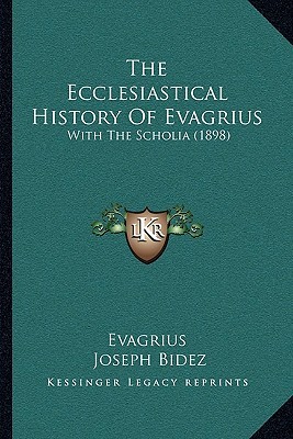 The Ecclesiastical History of Evagrius: With the Scholia (1898)
