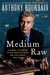 Medium Raw A Bloody Valentine to the World of Food and the People Who Cook by Anthony Bourdain