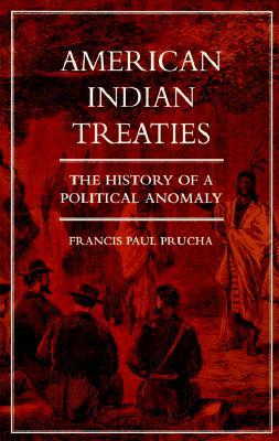 American Indian Treaties: The History of a Political Anomaly FB2 iBook EPUB por Francis Paul Prucha