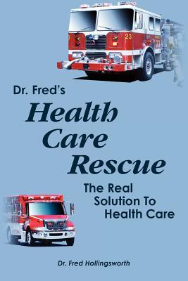 dr-fred-s-healthcare-rescue-the-real-solution-to-healthcare