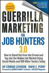 Guerrilla Marketing for Job Hunters 3.0: How to Stand Out from the Crowd and Tap Into the Hidden Job Market Using Social Media and 999 Other Tactics Today