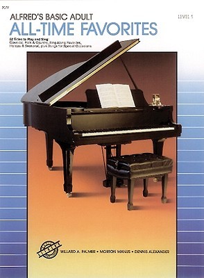 Alfred's Basic Adult Piano Course All-Time Favorites, Bk 1: 52 Titles to Play and Sing MOBI FB2 978-0739009093 por Willard A. Palmer