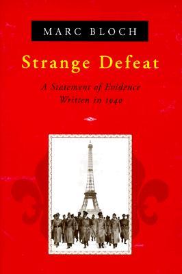 marc bloch strange defeat essay Read book review: strange defeat by marc bloch marc bloch wrote strange defeat during the three months following the fall of france, after he returned home fro. marc bloch strange defeat essay Read book review: strange defeat by marc bloch marc bloch wrote strange defeat during the three months following the fall of france, after he returned home fro.
