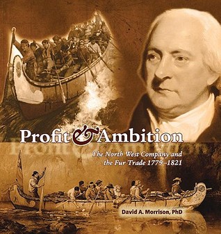 Profit And Ambition The North West Company And The Fur Trade 17791821