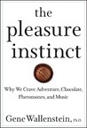 The Pleasure Instinct: Why We Crave Adventure, Chocolate, Pheromones, and Music