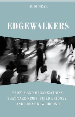 edgewalkers-people-and-organizations-that-take-risks-build-bridges-and-break-new-ground