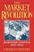 The Market Revolution Jacksonian America, 1815-1846 by Charles Grier Sellers