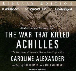 The War That Killed Achilles The True Story Of Homers Iliad And The War That Killed Achilles The True Story Of Homers Iliad And The Trojan War By Caroline Alexander