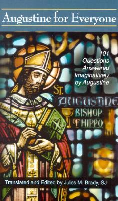 Augustine for Everyone: 101 Questions Answered Imaginatively by Augustine MOBI FB2 por Jules M. Brady
