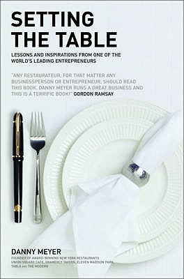 Setting The Table Transforming Of Hospitality In Business Setting The Table Transforming Of Hospitality In Business By Danny Meyer