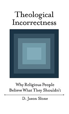 Theological Incorrectness by D. Jason Slone Theological Incorrectness by D. Jason Slone