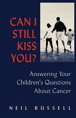 can-i-still-kiss-you-answering-your-children-s-questions-about-cancer