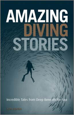 Amazing Diving Stories - John Bantin