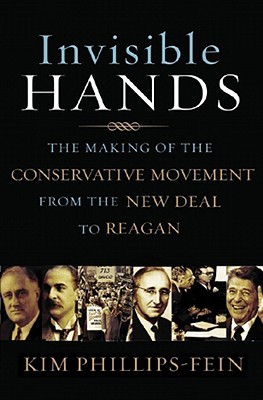 invisible-hands-the-making-of-the-conservative-movement-from-the-new-deal-to-reagan