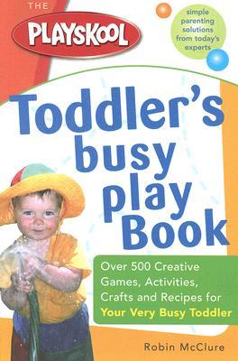 the-playskool-toddler-s-busy-play-book-over-500-creative-games-activities-crafts-and-recipes-for-your-very-busy-toddler
