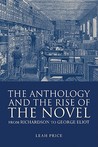The Anthology and the Rise of the Novel: From Richardson to George Eliot The Anthology and the Rise of the Novel: From Richardson to George Eliot