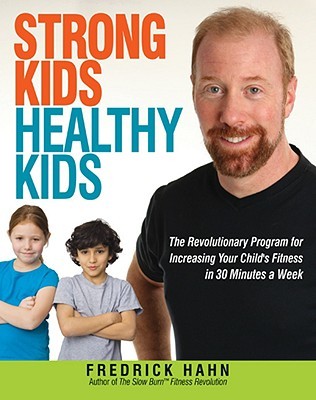 strong-kids-healthy-kids-the-revolutionary-program-for-increasing-your-child-s-fitness-in-30-minutes-a-week