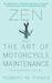 Zen and the Art of Motorcycle Maintenance An Inquiry Into Values by Robert M. Pirsig