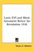 Louis XVI and Marie Antoinette Before the Revolution by Nesta H. Webster Louis XVI and Marie Antoinette Before the Revolution by Nesta H. Webster