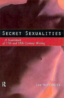 Secret Sexualities: A Sourcebook of 17th and 18th Century Writing 978-0415139540 por Ian Mccormick EPUB FB2