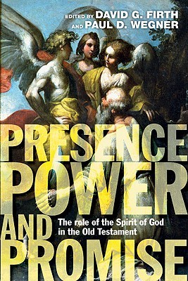 Presence, Power and Promise: The Role of the Spirit of God in the Old Testament