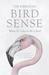 Bird Sense What It's Like to Be a Bird by Tim Birkhead