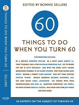 60 Things To Do When You Turn 60. 60 Experts on the Subject of Turning 60