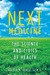 Next Medicine The Science and Civics of Health by Walter M. Bortz II