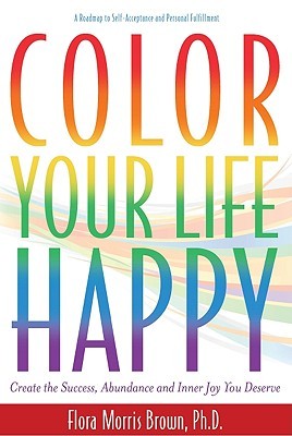 Color Your Life Hy Create The Success Abundance And Inner Joy Color Your Life Hy Create The Success Abundance And Inner Joy You Deserve