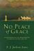No Place of Grace Antimodernism and the Transformation of American Culture, 1880-1920 by T.J. Jackson Lears