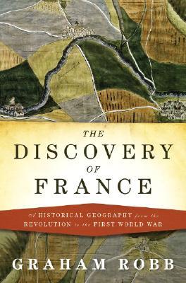 The Discovery of France by Graham Robb The Discovery of France by Graham Robb
