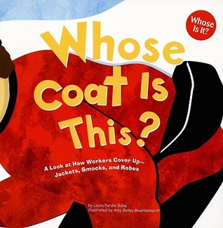 Whose Coat Is This?: A Look at How Workers Cover Up - Jackets, Smocks, and Robes 978-1404819740 por Laura Purdie Salas PDF FB2