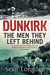 Dunkirk - The Men They Left Behind by Sean Longden